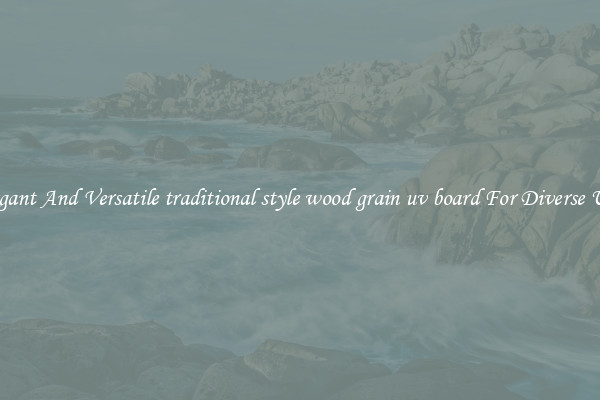 Elegant And Versatile traditional style wood grain uv board For Diverse Uses