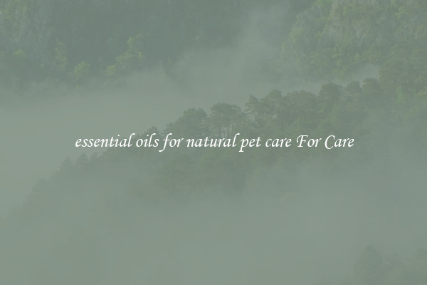 essential oils for natural pet care For Care