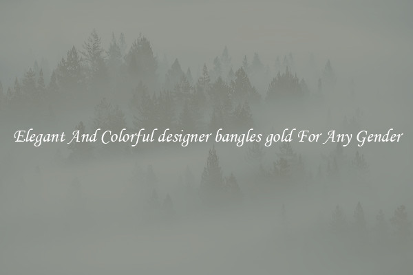 Elegant And Colorful designer bangles gold For Any Gender