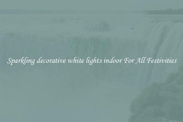Sparkling decorative white lights indoor For All Festivities