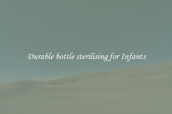 Durable bottle sterilising for Infants