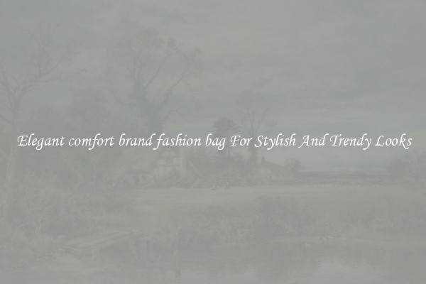 Elegant comfort brand fashion bag For Stylish And Trendy Looks