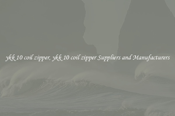 ykk 10 coil zipper, ykk 10 coil zipper Suppliers and Manufacturers