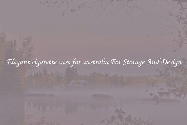 Elegant cigarette case for australia For Storage And Design