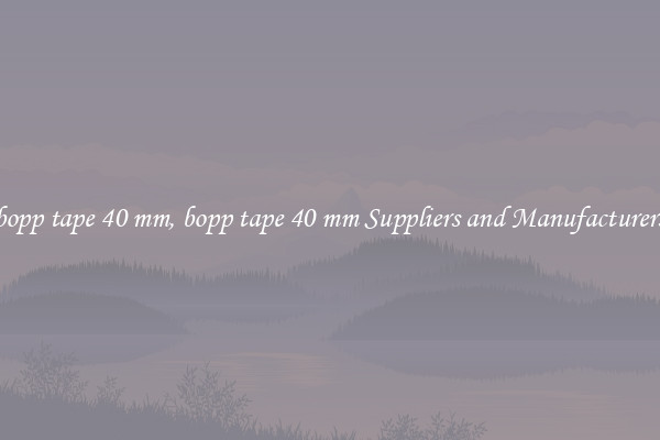 bopp tape 40 mm, bopp tape 40 mm Suppliers and Manufacturers