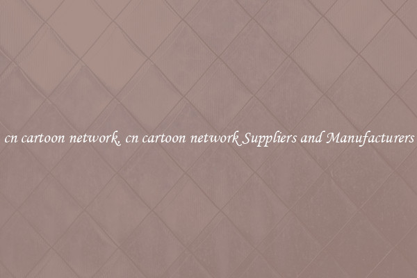 cn cartoon network, cn cartoon network Suppliers and Manufacturers