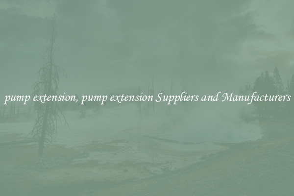 pump extension, pump extension Suppliers and Manufacturers