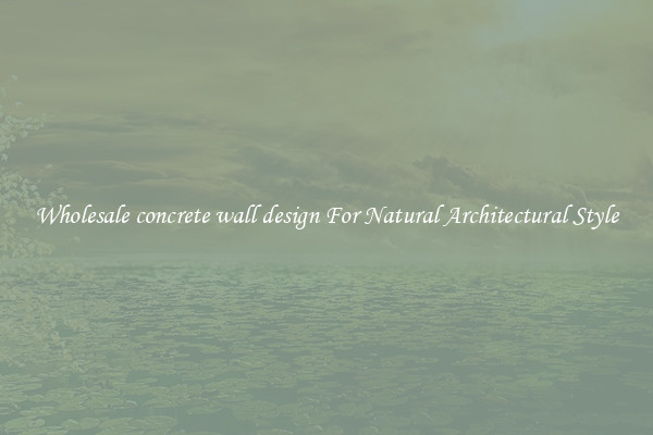 Wholesale concrete wall design For Natural Architectural Style