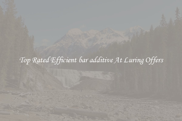 Top Rated Efficient bar additive At Luring Offers