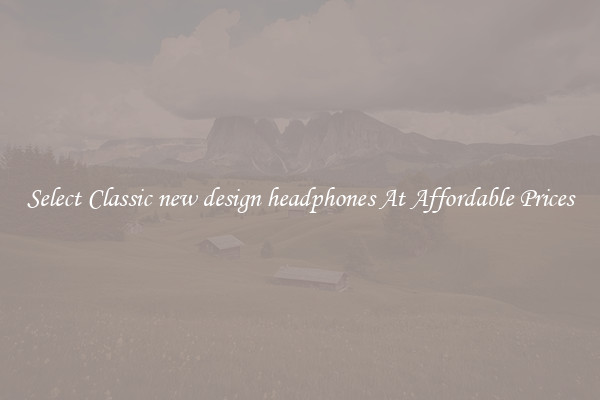Select Classic new design headphones At Affordable Prices
