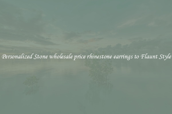 Personalized Stone wholesale price rhinestone earrings to Flaunt Style