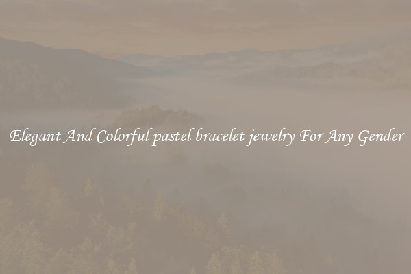 Elegant And Colorful pastel bracelet jewelry For Any Gender