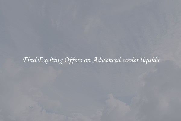 Find Exciting Offers on Advanced cooler liquids