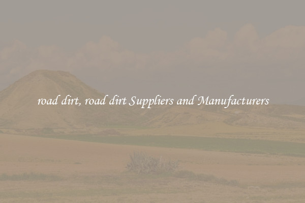 road dirt, road dirt Suppliers and Manufacturers