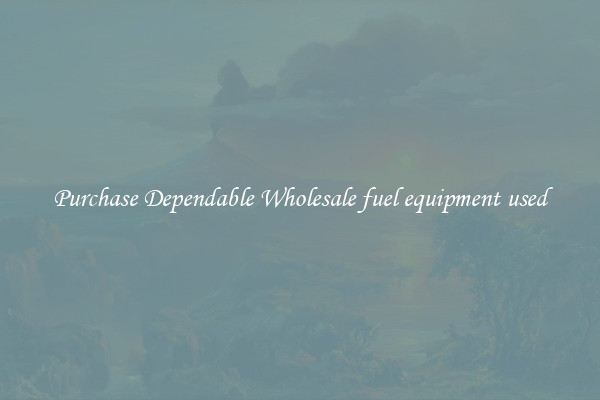 Purchase Dependable Wholesale fuel equipment used