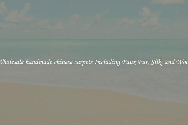 Wholesale handmade chinese carpets Including Faux Fur, Silk, and Wool 