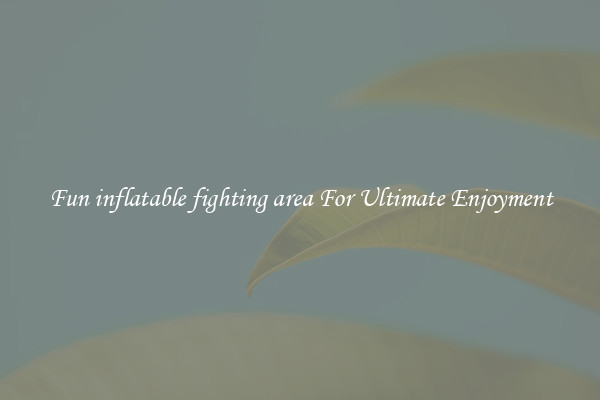 Fun inflatable fighting area For Ultimate Enjoyment
