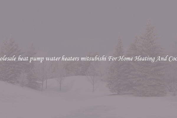 Wholesale heat pump water heaters mitsubishi For Home Heating And Cooling