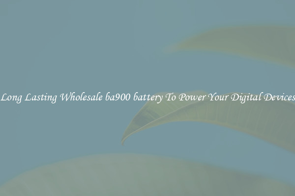 Long Lasting Wholesale ba900 battery To Power Your Digital Devices