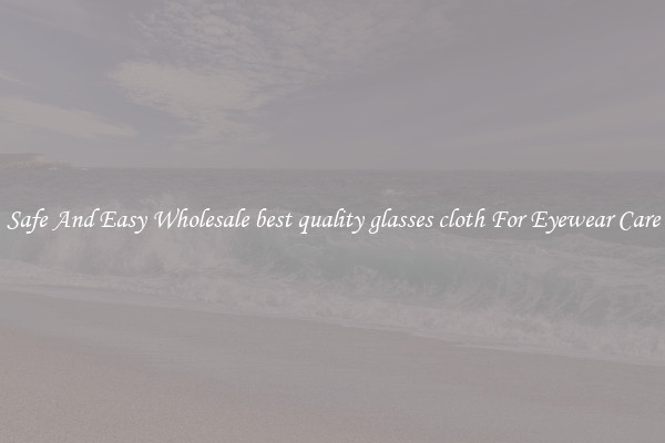 Safe And Easy Wholesale best quality glasses cloth For Eyewear Care