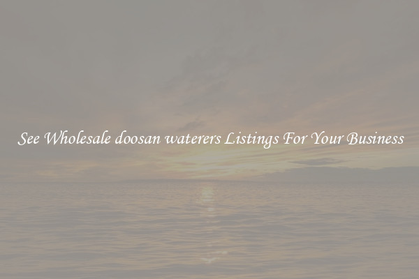 See Wholesale doosan waterers Listings For Your Business