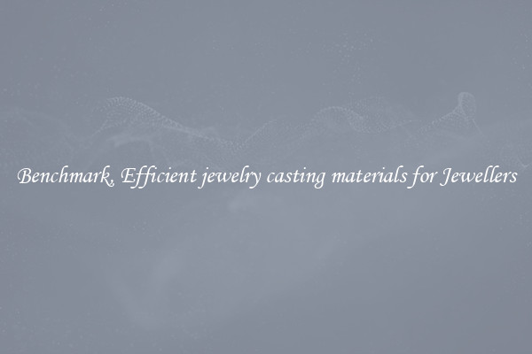 Benchmark, Efficient jewelry casting materials for Jewellers