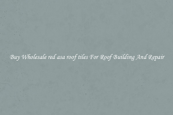 Buy Wholesale red asa roof tiles For Roof Building And Repair