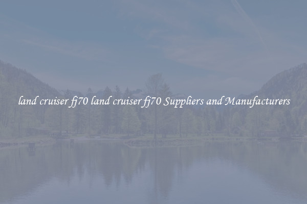 land cruiser fj70 land cruiser fj70 Suppliers and Manufacturers