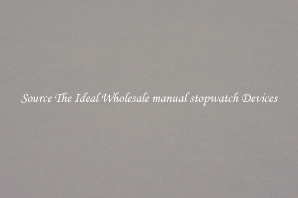 Source The Ideal Wholesale manual stopwatch Devices