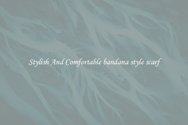 Stylish And Comfortable bandana style scarf