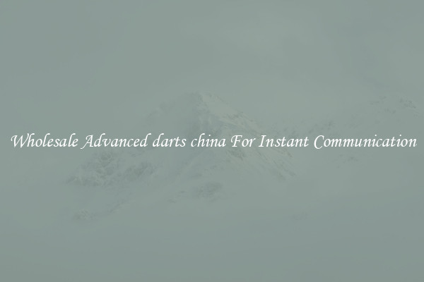 Wholesale Advanced darts china For Instant Communication