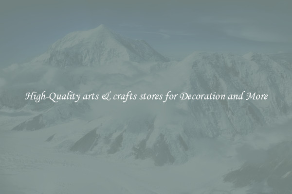 High-Quality arts & crafts stores for Decoration and More