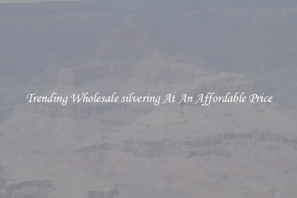 Trending Wholesale silvering At An Affordable Price