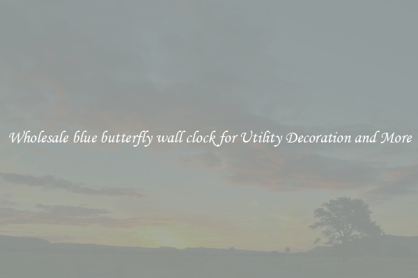 Wholesale blue butterfly wall clock for Utility Decoration and More