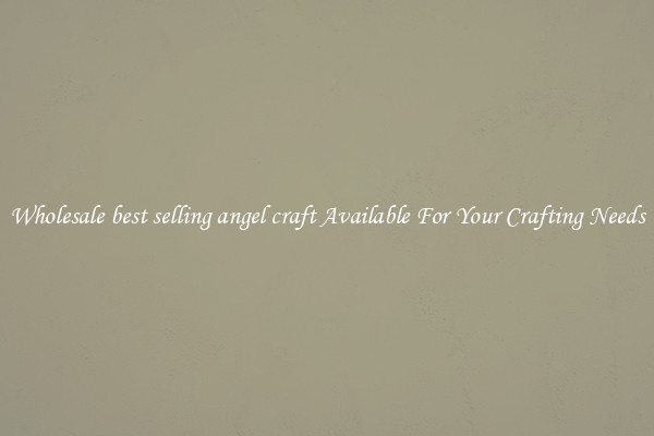 Wholesale best selling angel craft Available For Your Crafting Needs