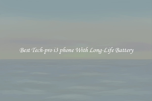 Best Tech-pro i3 phone With Long-Life Battery