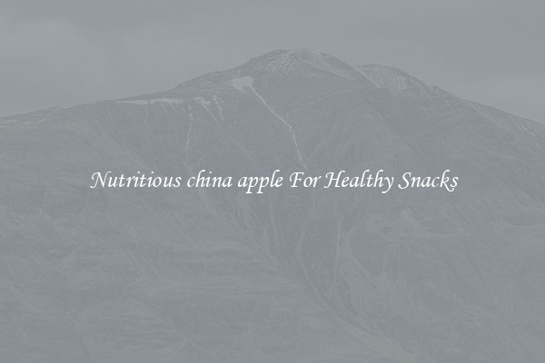Nutritious china apple For Healthy Snacks