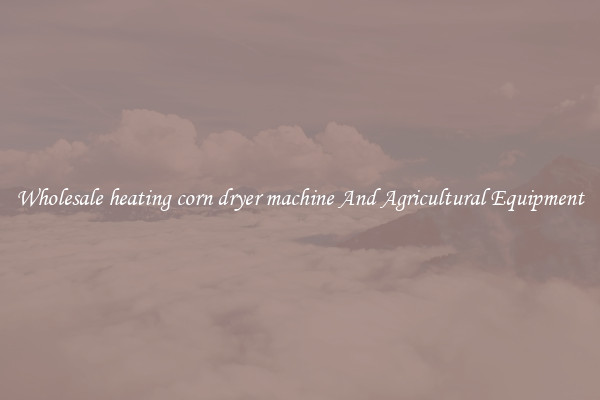 Wholesale heating corn dryer machine And Agricultural Equipment