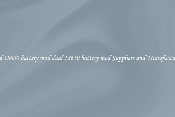 dual 18650 battery mod dual 18650 battery mod Suppliers and Manufacturers