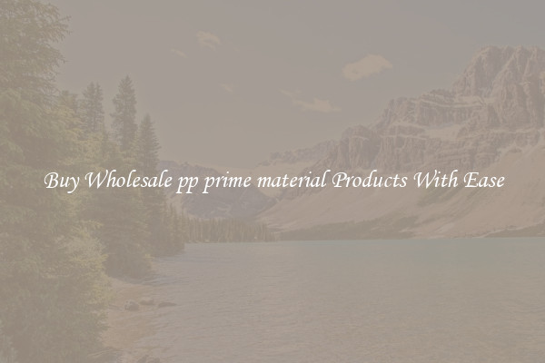Buy Wholesale pp prime material Products With Ease