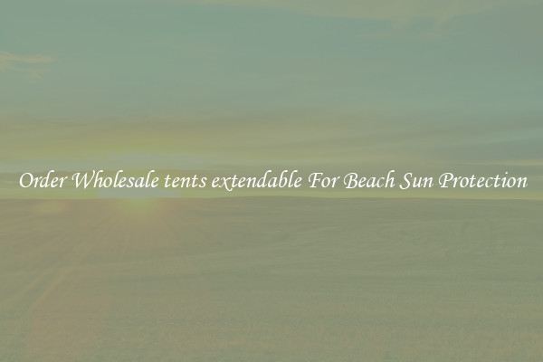 Order Wholesale tents extendable For Beach Sun Protection