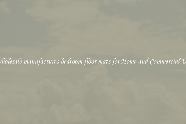 Wholesale manufactures bedroom floor mats for Home and Commercial Use