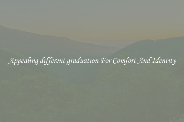 Appealing different graduation For Comfort And Identity