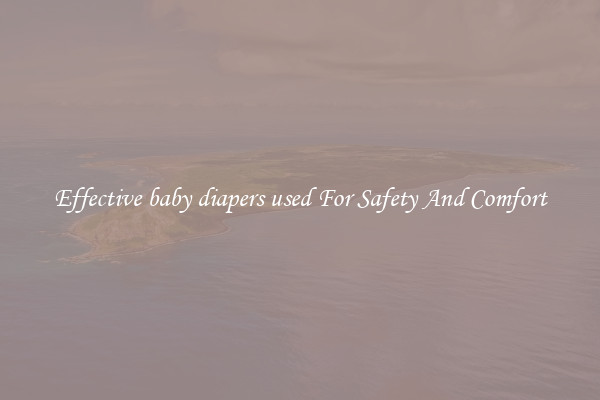 Effective baby diapers used For Safety And Comfort