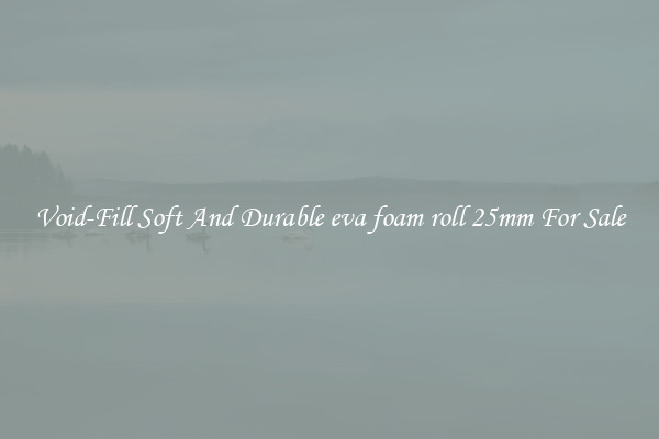 Void-Fill Soft And Durable eva foam roll 25mm For Sale