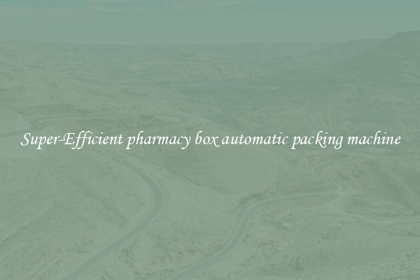 Super-Efficient pharmacy box automatic packing machine