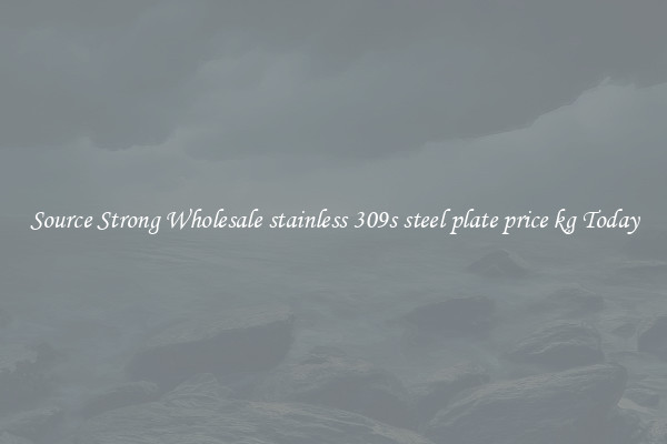 Source Strong Wholesale stainless 309s steel plate price kg Today