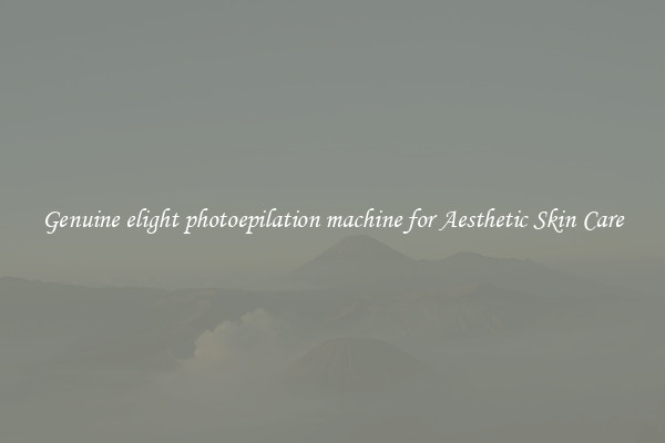 Genuine elight photoepilation machine for Aesthetic Skin Care