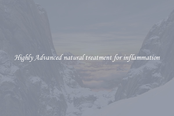 Highly Advanced natural treatment for inflammation