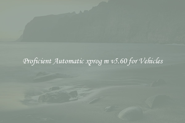 Proficient Automatic xprog m v5.60 for Vehicles